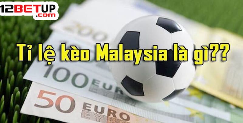 Tìm hiểu kèo Malay 12Bet hấp dẫn