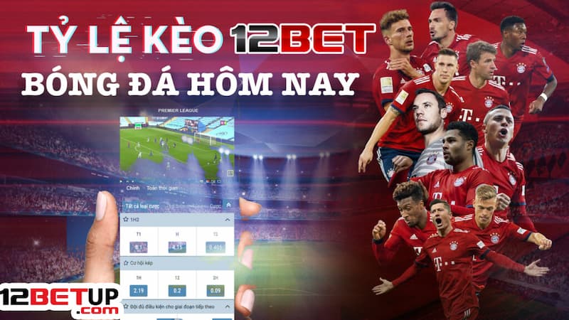 Tỷ lệ kèo nhà cái 12Bet siêu hấp dẫn