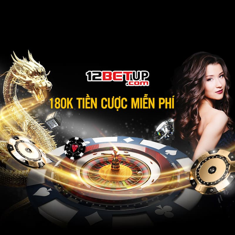 180k tiền cược miễn phí 12Bet